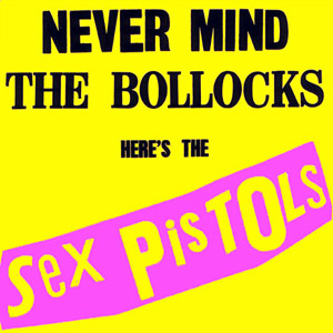 Never Mind the Bollocks Here's the Sex Pistols